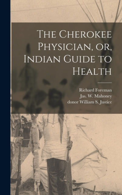 Book cover of: Cherokee Physician, or, Indian Guide to Health. By: Richard Foreman