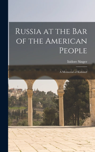 Book cover of: Russia at the Bar of the American People. By: Isidore 1859-1939 Singer