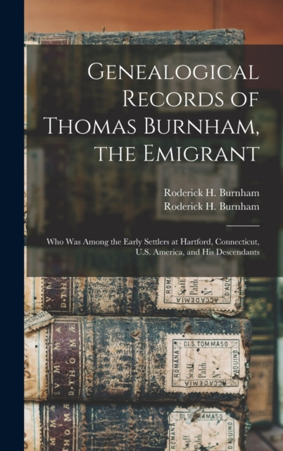 Book cover of: Genealogical Records of Thomas Burnham, the Emigrant. By: Roderick H. (Roderick Henry) Burnham