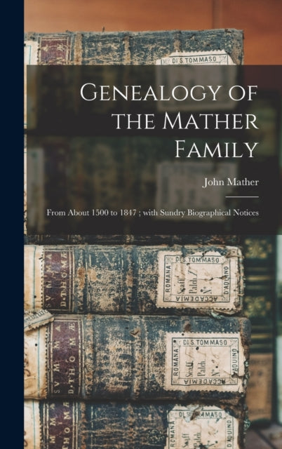 Book cover of: Genealogy of the Mather Family. By: John 1780-1858 Mather