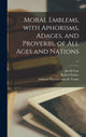 Book cover of: Moral Emblems, With Aphorisms, Adages, and Proverbs, of All Ages and Nations; c.1. By: Jacob 1577-1660 Cats