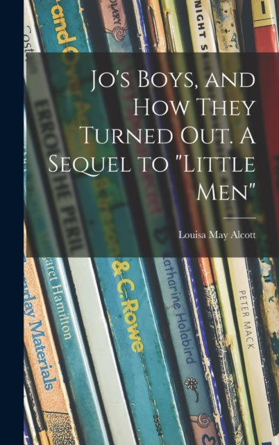 Book cover of: Jo's Boys, and How They Turned out. A Sequel to "Little Men". By: Louisa May Alcott