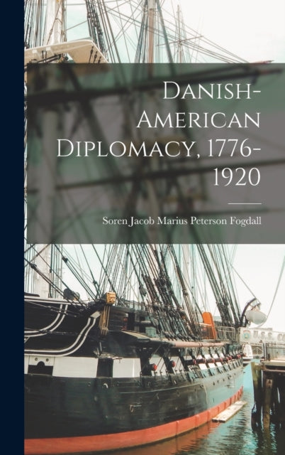 Book cover of: Danish-American Diplomacy, 1776-1920