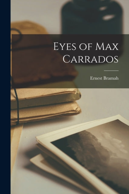 Book cover of: Eyes of Max Carrados. By: Ernest Bramah