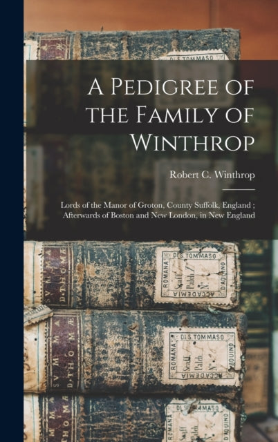 Book cover of: Pedigree of the Family of Winthrop. By: Robert C. (Robert Charles) Winthrop