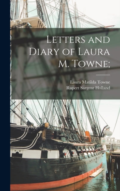 Book cover of: Letters and Diary of Laura M. Towne;. By: Laura Matilda 1825-1901 Towne