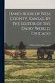 Book cover of: Hand-book of Ness County, Kansas, by the Editor of the Dairy World, Chicago. By: Editor Of The Dairy World