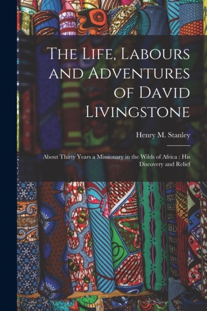 Book cover of: Life, Labours and Adventures of David Livingstone