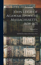 Book cover of: John Leigh of Agawam [Ipswich] Massachusetts, 1634-1671. By: William 1841-1893 Lee