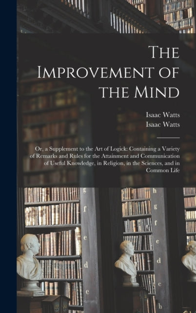 Book cover of: Improvement of the Mind. By: Isaac 1674-1748 Watts