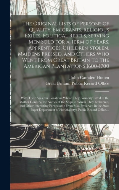 Book cover of: Original Lists of Persons of Quality, Emigrants, Religious Exiles, Political Rebels, Serving Men Sold for a Term of Years, Apprentices, Children Stolen, Maidens Pressed, and Others Who Went From Great Britain to the American Plantations 1600-1700...