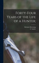 Book cover of: Forty-four Years of the Life of a Hunter;. By: Meshach B. 1781 Browning
