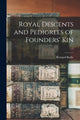 Book cover of: Royal Descents and Pedigrees of Founders' Kin; c.1. By: Bernard 1814-1892 Burke