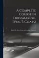 Book cover of: Complete Course in Dressmaking, (Vol. 7, Coats); 7