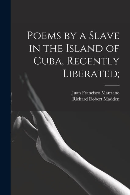 Book cover of: Poems by a Slave in the Island of Cuba, Recently Liberated;