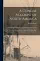 Book cover of: Concise Account of North America [microform]