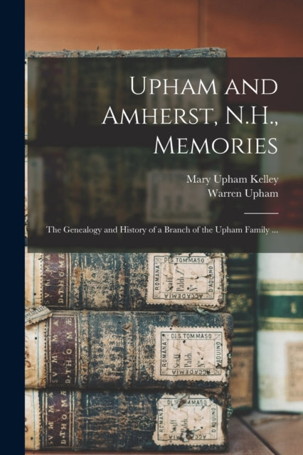 Book cover of: Upham and Amherst, N.H., Memories. By: Mary Upham B. 1827 Kelley