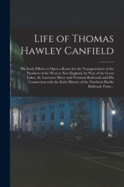 Book cover of: Life of Thomas Hawley Canfield [microform]