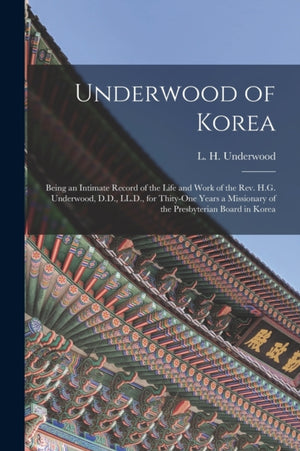Underwood of Korea [microform]