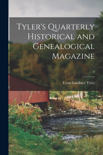 Book cover of: Tyler's Quarterly Historical and Genealogical Magazine; 4. By: Lyon Gardiner 1853-1935 Tyler