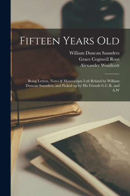 Book cover of: Fifteen Years Old. By: William Duncan 1906-1922 Saunders