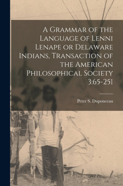 Book cover of: Grammar of the Language of Lenni Lenape or Delaware Indians, Transaction of the American Philosophical Society 3
