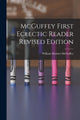 Book cover of: McGuffey First Eclectic Reader Revised Edition. By: William Holmes 1800-1873 McGuffey