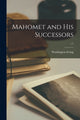Book cover of: Mahomet and His Successors; v.1. By: Washington Irving