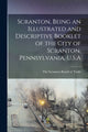 Book cover of: Scranton, Being an Illustrated and Descriptive Booklet of the City of Scranton, Pennsylvania, U.S.A. By: The Scranton Board of Trade