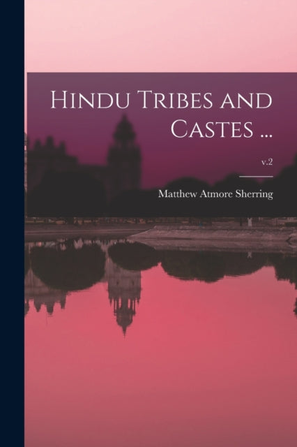 Book cover of: Hindu Tribes and Castes ...; v.2. By: Matthew Atmore 1826-1880 Sherring