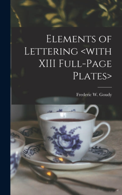 Book cover of: Elements of Lettering. By: Frederic W. Goudy
