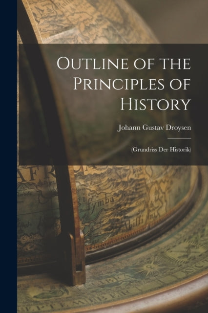 Book cover of: Outline of the Principles of History. By: Johann Gustav Droysen