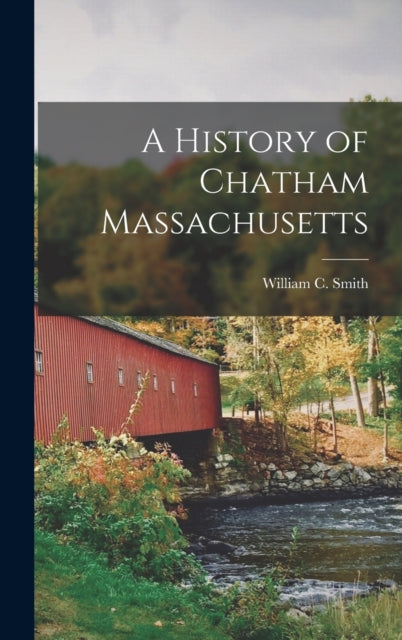 Book cover of: History of Chatham Massachusetts. By: Smith, William C.