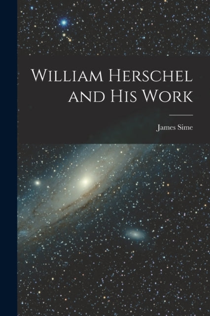 Book cover of: William Herschel and His Work