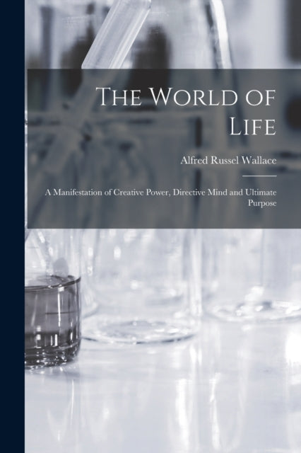 Book cover of: World of Life; a Manifestation of Creative Power, Directive Mind and Ultimate Purpose
