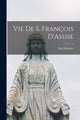 Book cover of: Vie de S. Francois D'Assise. By: Paul Sabatier
