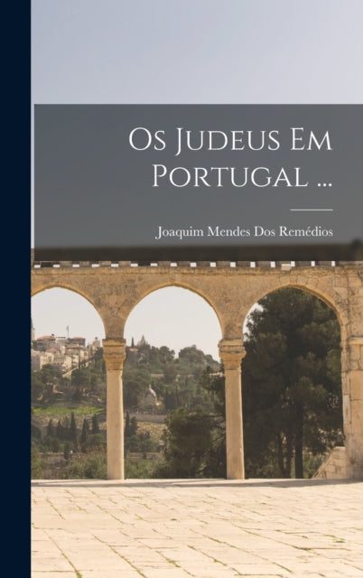 Book cover of: Os Judeus Em Portugal .... By: Joaquim Mendes Dos Remédios
