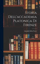 Book cover of: Storia Dell'accademia Platonica Di Firenze. By: Arnaldo della Torre