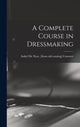 Book cover of: Complete Course in Dressmaking. By: Isabel de Nyse [From Old Ca Conover