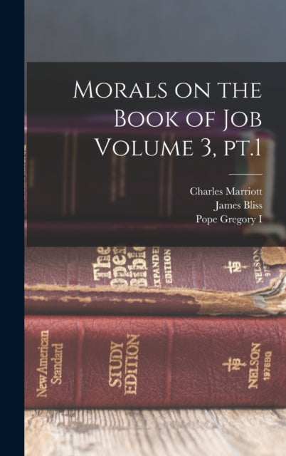 Book cover of: Morals on the Book of Job Volume 3, pt.1. By: James Bliss