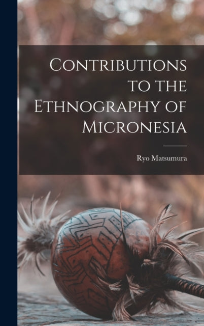 Book cover of: Contributions to the Ethnography of Micronesia