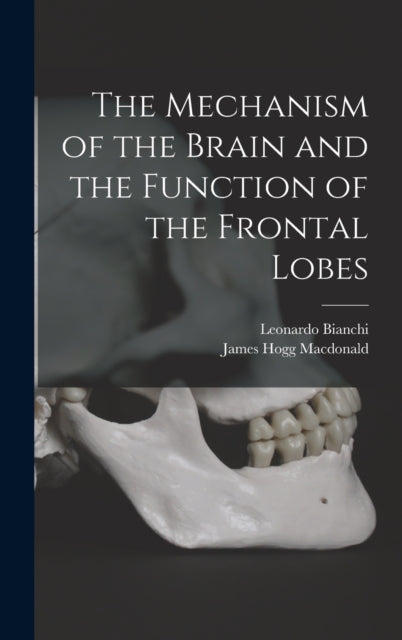 Book cover of: Mechanism of the Brain and the Function of the Frontal Lobes. By: Leonardo Bianchi