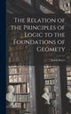 Book cover of: Relation of the Principles of Logic to the Foundations of Geomety. By: Josiah Royce