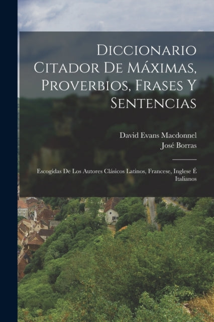 Book cover of: Diccionario Citador De Maximas, Proverbios, Frases Y Sentencias. By: José Borras