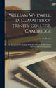 Book cover of: William Whewell, D. D., Master of Trinity College, Cambridge. By: Isaac Todhunter