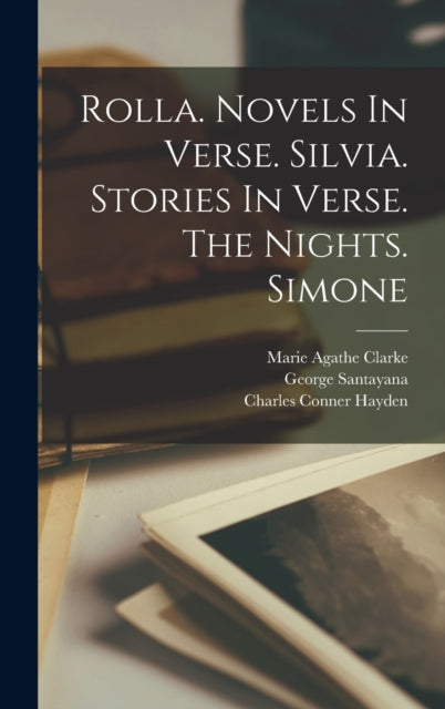 Book cover of: Rolla. Novels In Verse. Silvia. Stories In Verse. The Nights. Simone. By: Alfred de Musset