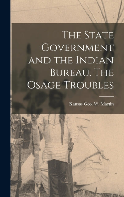 Book cover of: State Government and the Indian Bureau. The Osage Troubles