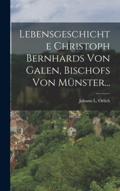 Book cover of: Lebensgeschichte Christoph Bernhards Von Galen, Bischofs Von Munster...