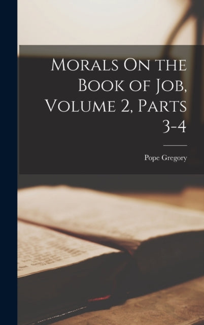 Book cover of: Morals On the Book of Job, Volume 2, parts 3-4. By: Pope Gregory