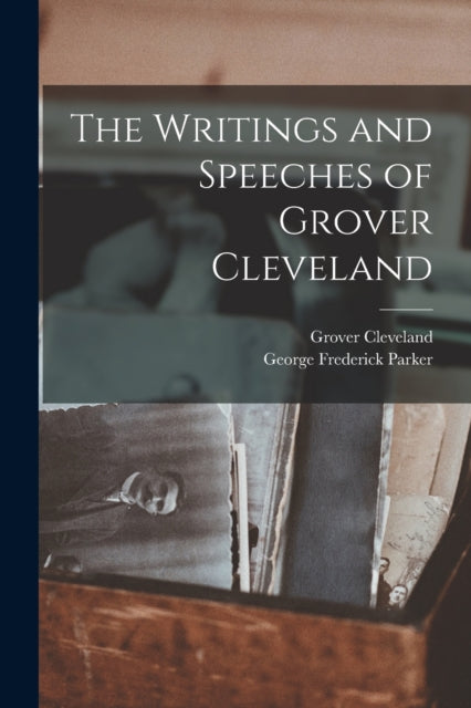 Book cover of: Writings and Speeches of Grover Cleveland. By: Grover Cleveland